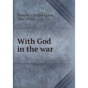    With God in the war Charles Lewis, 1867 1930 Slattery Books