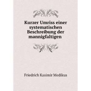   Beschreibung der mannigfaltigen .: Friedrich Kasimir Medikus: Books