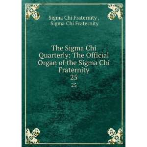   Chi Fraternity. 25 Sigma Chi Fraternity Sigma Chi Fraternity  Books