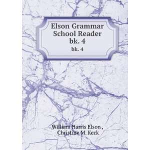   School Reader. bk. 4: Christine M. Keck William Harris Elson : Books