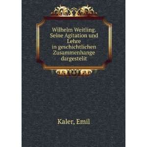 Wilhelm Weitling. Seine Agitation und Lehre in geschichtlichen 