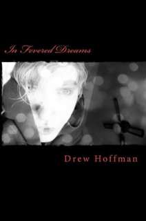   In Fevered Dreams: Poems by Drew Hoffman by Drew Hoffman, CreateSpace