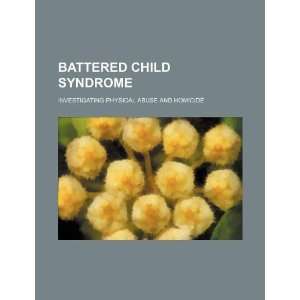 Battered child syndrome investigating physical abuse and 