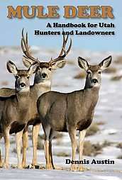 Mule Deer: A Handbook for Utah Hunters and Landowners by Dennis D 