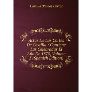   De 1570, Volume 3 (Spanish Edition): Castilla (Reino). Cortes: Books