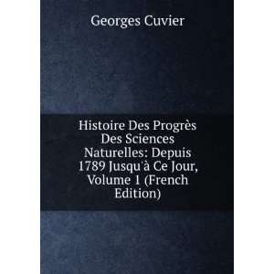   JusquÃ  Ce Jour, Volume 1 (French Edition): Georges Cuvier: Books