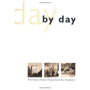  Day by Day The Notre Dame Prayer Book for Students 