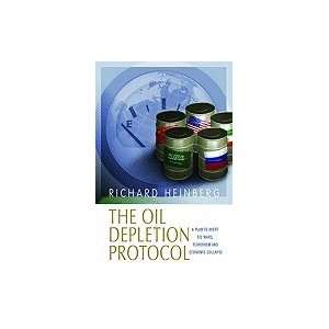 Oil Depletion Protocol A Plan to Avert Oil Wars, Terrorism & Economic 