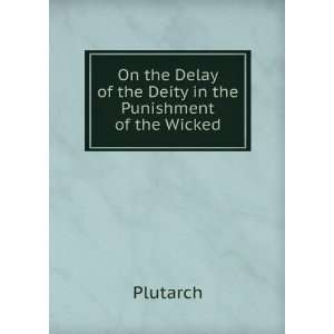   Delay of the Deity in the Punishment of the Wicked Plutarch Books