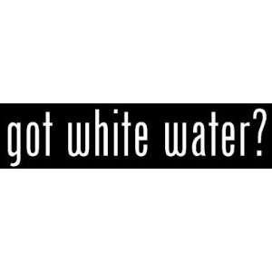 White Vinyl Die Cut Got white water rafting? Decal Sticker for Any 