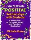 How To Create Positive Relationships, (0878223487), Michelle Karns 