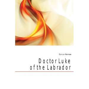 Doctor Luke of the Labrador Duncan Norman  Books