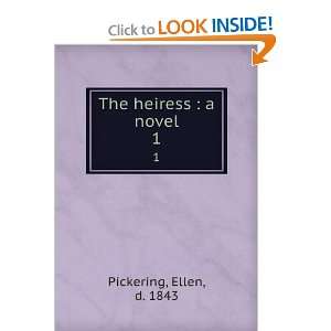  The heiress  a novel. 1 Ellen, d. 1843 Pickering Books