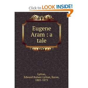  Eugene Aram  a tale Edward Bulwer Lytton, Baron, 1803 