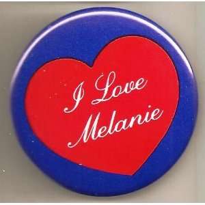  I Love Melanie Pin/ Button/ Pinback/ Badge: Everything 
