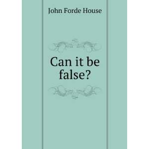 Can it be false? John Forde House  Books