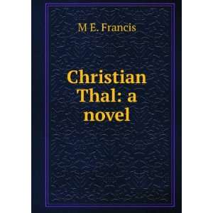  Christian Thal a novel M E. Francis Books