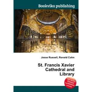  Francis Xavier Cathedral and Library: Ronald Cohn Jesse Russell: Books
