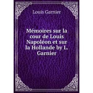  NapolÃ©on et sur la Hollande by L. Garnier. Louis Garnier Books