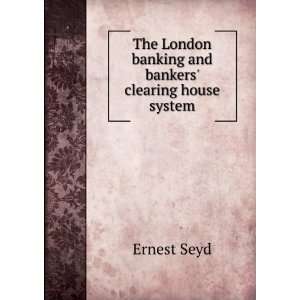   London banking and bankers clearing house system Ernest Seyd Books