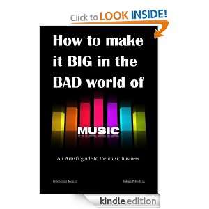 How to make it BIG in the BAD world of music Jonathan Muscat  