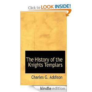 The History of the Knights Templars Charles G. Addison  