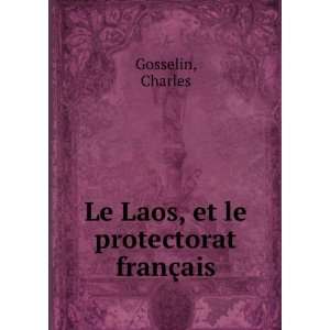    Le Laos, et le protectorat franÃ§ais Charles Gosselin Books