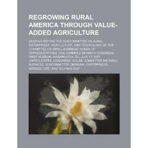  Regrowing rural America through value added agriculture 