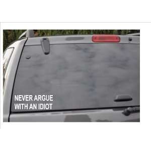  NEVER ARGUE WITH AN IDIOT  window decal 