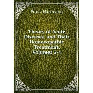   and Their Homoeopathic Treatment, Volumes 3 4 Franz Hartmann Books