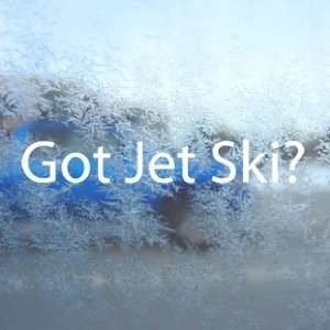  Got Jet Ski? White Decal Wave Runner Water Window White 
