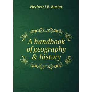    A handbook of geography & history Herbert J E. Barter Books