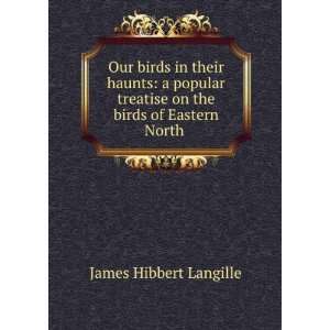   on the birds of Eastern North . James Hibbert Langille Books