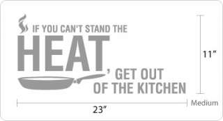 If you cant stand the HEAT, get out of the kitchen Wall Quotes Decal 