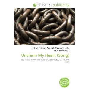  Unchain My Heart (Song) (9786132846310) Books