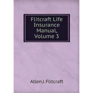   Flitcraft Life Insurance Manual, Volume 3 Allen J. Flitcraft Books