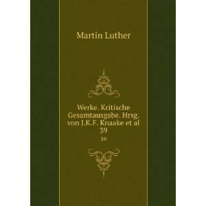   Gesamtausgabe. Hrsg. von J.K.F. Knaake et al. 39 Martin Luther Books