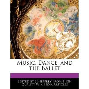    Music, Dance, and the Ballet (9781241683610) SB Jeffrey Books