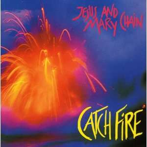 Catch Fire (Live in N.Y 92 & 85) by Jesus And Mary Chain [Audio CD]