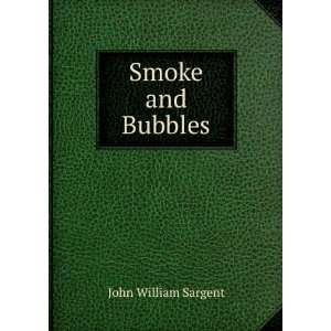  Smoke and Bubbles John William Sargent Books