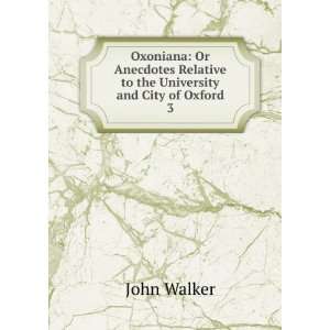   Relative to the University and City of Oxford. 3 John Walker Books