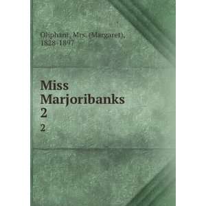  Miss Marjoribanks. 2 Mrs. (Margaret), 1828 1897 Oliphant Books