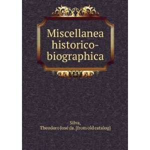    biographica: Theodoro JoseÌ da. [from old catalog] Silva: Books