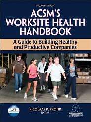 ACSMs Worksite Health Handbook   2nd Edition A Guide to Building 