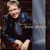 Trono de Gracia Con Don Moen by Don Moen CD, Aug 2004, Sony Music 