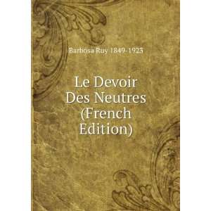  Le Devoir Des Neutres (French Edition) Barbosa Ruy 1849 