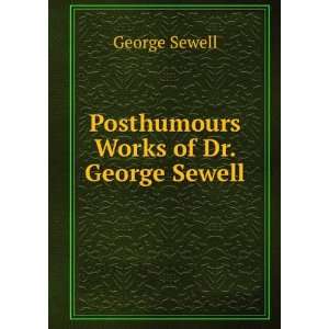  Works of Dr. George Sewell . Viz. I. the Tragedy of King Richard 