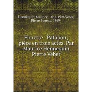  Florette & Patapon; piÃ¨ce en trois actes. Par Maurice 