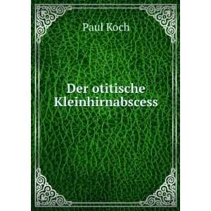  Der otitische Kleinhirnabscess: Paul Koch: Books