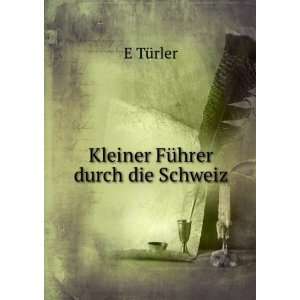  Kleiner FÃ¼hrer durch die Schweiz: E TÃ¼rler: Books